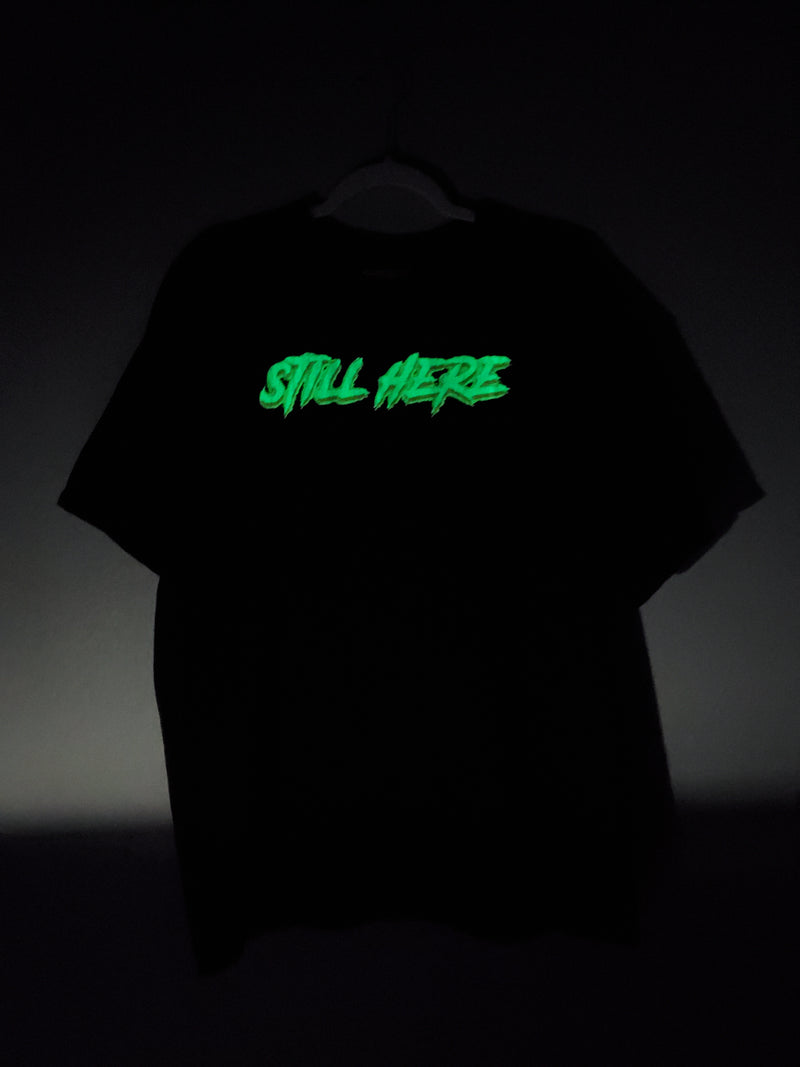 STILL HERE 'Glow in the Dark' T-Shirt