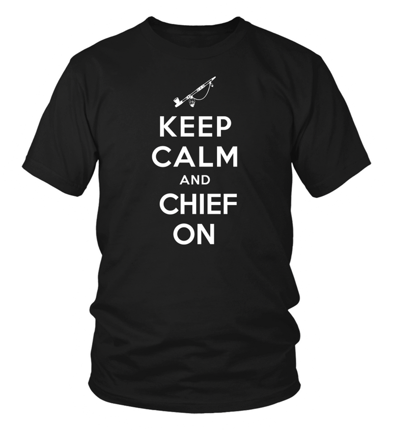 Keep Calm And Chief On T-Shirt
