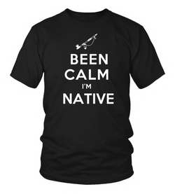 Been Calm I'm Native T-Shirt